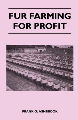 Fur Farming For Profit by Ashbrook, Frank G.