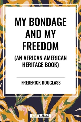 My Bondage and My Freedom (an African American Heritage Book) by Douglass, Frederick