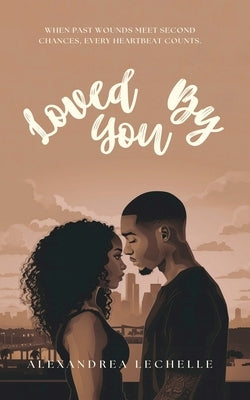 Loved By You by Lechelle, Alexandrea