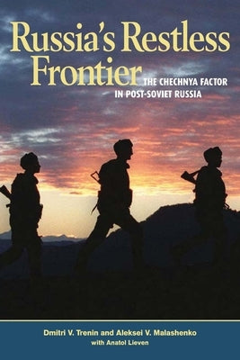 Russia's Restless Frontier: The Chechnya Factor in Post-Soviet Russia by Trenin, Dmitri V.