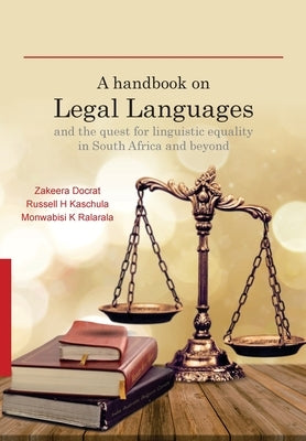 A Handbook on Legal Languages and the Quest for Linguistic Equality in South Africa and Beyond by Docrat, Zakeera