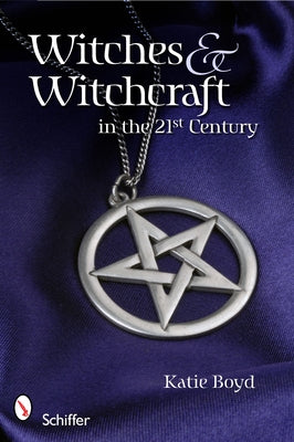 Witches & Witchcraft in the 21st Century by Boyd, Katie