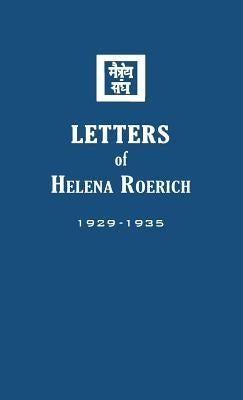 Letters of Helena Roerich I: 1929-1935 by Roerich, Helena