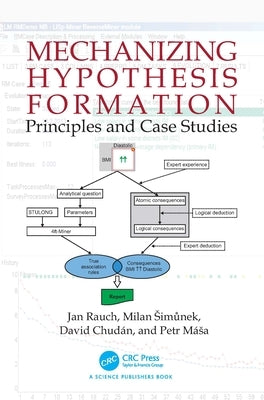 Mechanizing Hypothesis Formation: Principles and Case Studies by Rauch, Jan