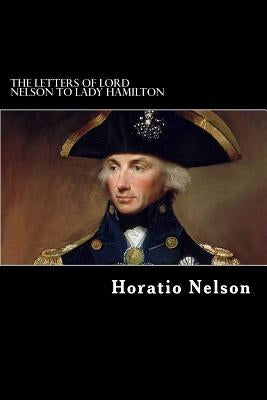 The Letters of Lord Nelson to Lady Hamilton by Struik, Alex