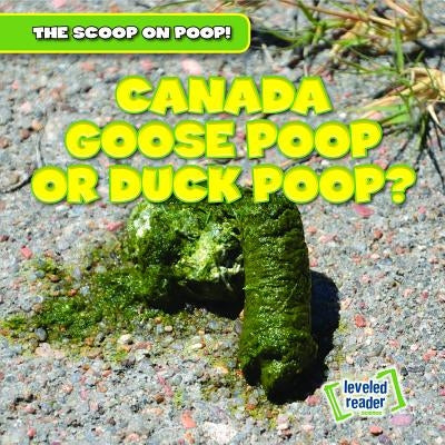 Canada Goose Poop or Duck Poop? by Matthews, Colin