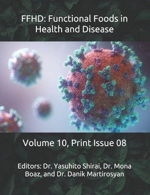 Ffhd: Functional Foods in Health and Disease: Volume 10, Print Issue 08 by Martirosyan, Danik M.