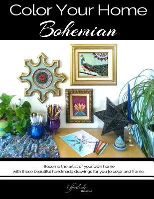 Color Your Home Bohemian: A Bohemian Home Décor Book / Adult Coloring Book - Become the artist of your own home with these beautiful handmade dr by Taylor, Stacey L.