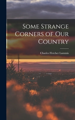 Some Strange Corners of our Country by Lummis, Charles Fletcher