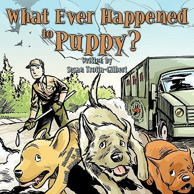 What Ever Happened to Puppy? by Trotta-Gilbert, Susan