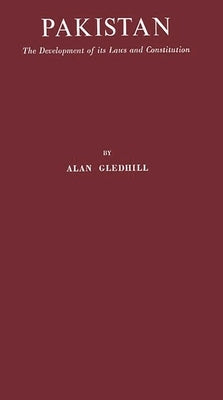 Pakistan: The Development of Its Laws and Constitution by Gledhill, Alan