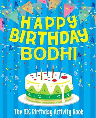 Happy Birthday Bodhi - The Big Birthday Activity Book: Personalized Children's Activity Book by Birthdaydr