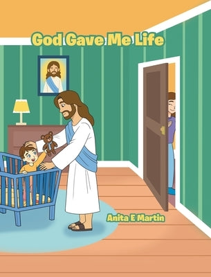 God Gave Me Life by Martin, Anita E.