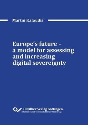 Europe's future - a model for assessing and increasing digital sovereignty by Kaloudis, Martin