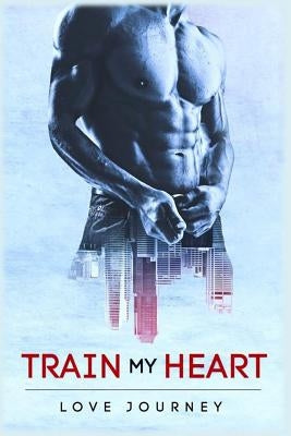 Train My Heart: AMBW Romance by Journey, Love