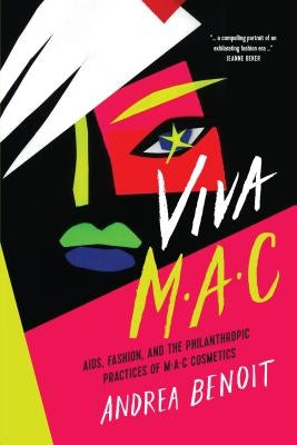 Viva Mac: Aids, Fashion, and the Philanthropic Practices of Mac Cosmetics by Benoit, Andrea