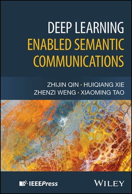 Deep Learning Enabled Semantic Communications by Qin, Zhijin