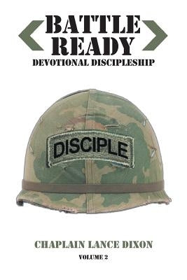 Battle Ready: Devotional Discipleship: Spiritual Training for the Soldier of the Cross Volume 2 by Dixon, Lance