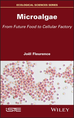 Microalgae: From Future Food to Cellular Factory by Fleurence, Joël