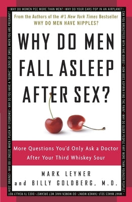 Why Do Men Fall Asleep After Sex?: More Questions You'd Only Ask a Doctor After Your Third Whiskey Sour by Leyner, Mark