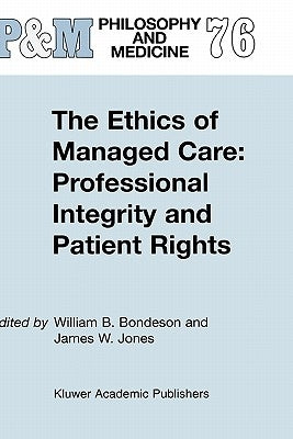 The Ethics of Managed Care: Professional Integrity and Patient Rights by Bondeson, W. B.