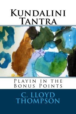 Kundalini Tantra: Playin in the Bonus Points by Thompson, C. Lloyd