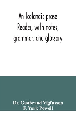 An Icelandic prose reader, with notes, grammar, and glossary by Guðbrand Vigfússon