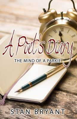 A Poet's Diary: The Mind of a Parkie by Bryant, Stan