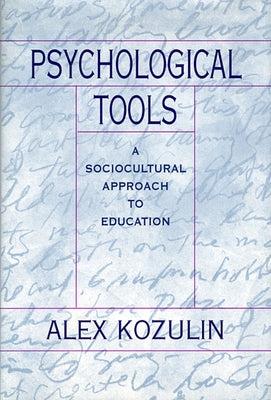 Psychological Tools: A Sociocultural Approach to Education by Kozulin, Alex