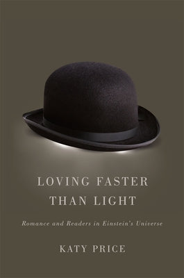 Loving Faster Than Light: Romance and Readers in Einstein's Universe by Price, Katy