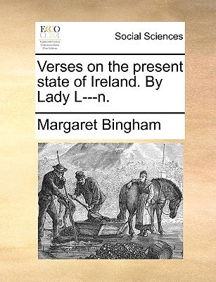 Verses on the Present State of Ireland. by Lady L---N. by Bingham, Margaret