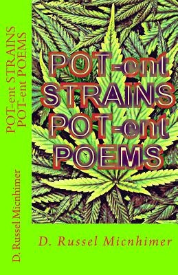 POT-ent Strains POT-ent Poems by Micnhimer, D. Russel