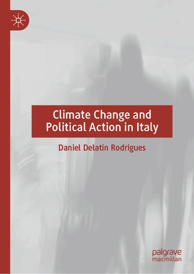 Climate Change and Political Action in Italy by Delatin Rodrigues, Daniel