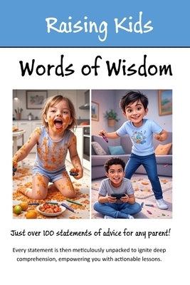 Raising Kids - Words of Wisdom: 100+ Statements of Advice Explained by Archer, Shawn