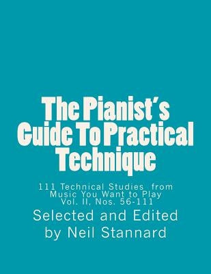 The Pianist's Guide To Practical Technique, Vol II: 111 Technical Studies from Music You Want to Play With Technical Hints and Practice Guides by Stannard, Neil