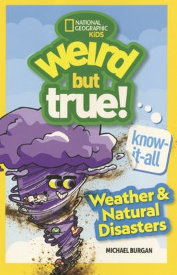 Weird But True! Know It All: Weather & Natural Disasters by Burgan, Michael