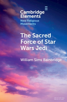 The Sacred Force of Star Wars Jedi by Bainbridge, William Sims
