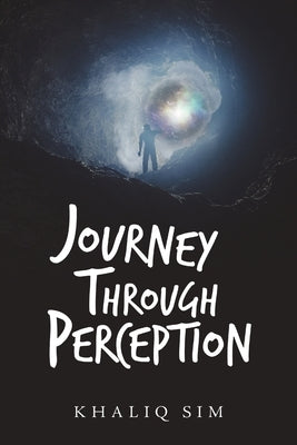 Journey Through Perception by Sim, Khaliq