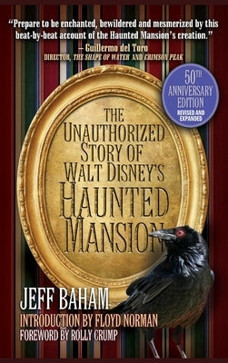 The Unauthorized Story of Walt Disney's Haunted Mansion: 50th Anniversary Edition, Revised and Expanded by Baham, Jeff