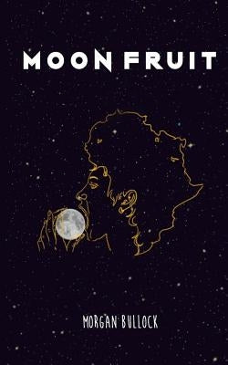 Moon Fruit by Bullock, Morgan