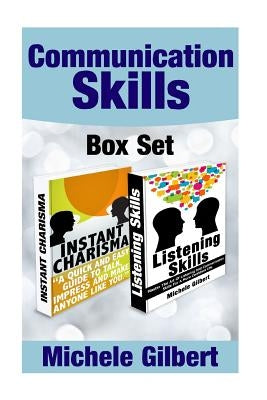 The Communication Skills Box Set: Instant Charisma And Listening Skills by Gilbert, Michele