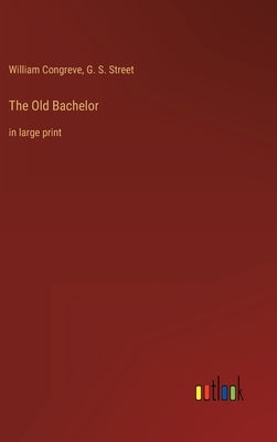 The Old Bachelor: in large print by Congreve, William