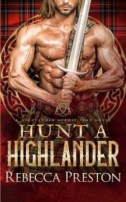 Hunt A Highlander: A Scottish Time Travel Romance by Preston, Rebecca