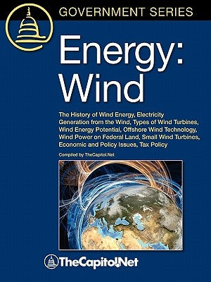 Energy: Wind: The History of Wind Energy, Electricity Generation from the Wind, Types of Wind Turbines, Wind Energy Potential, by Thecapitol Net