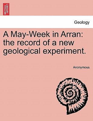 A May-Week in Arran: The Record of a New Geological Experiment. by Anonymous
