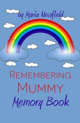 Remembering Mummy: A Memory Book for Grieving Children by Newfield, Maria