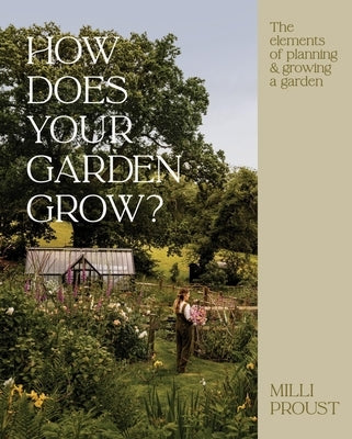 How Does Your Garden Grow?: The Elements of Planning and Growing a Garden by Proust, MILLI