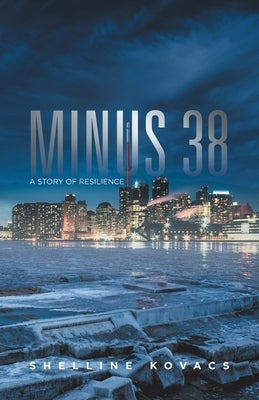 Minus 38: A Story of Resilience by Kovacs, Shelline