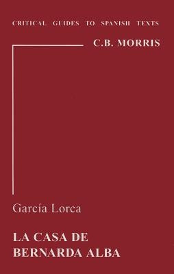 Garcia Lorca: La Casa de Bernarda Alba by Morris, C. B.