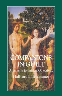 Companions in Guilt: Arguments for Ethical Objectivity by Lillehammer, H.